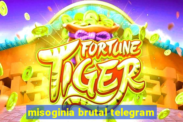 misoginia brutal telegram